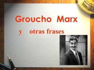 Groucho  Marx y  otras frases 