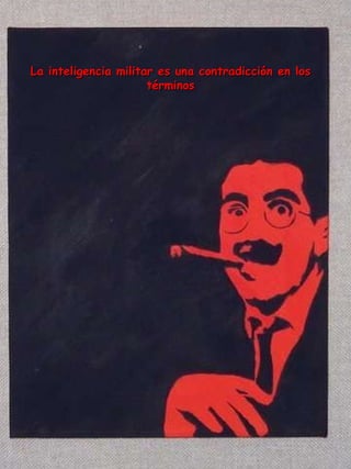 La inteligencia militar es una contradicción en los términos 