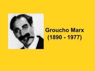 Groucho Marx (1890 - 1977) 