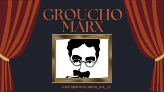 GROUCHO
MARX
JOSÉ SIMÓN ELARBA_oct._22
 