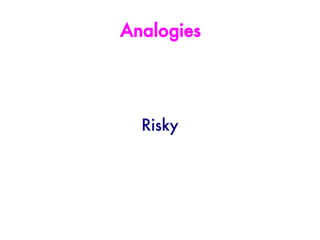 Analogies




  Risky
 