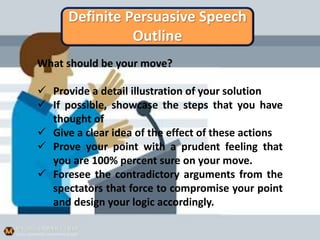 Definite Persuasive Speech
Outline
What should be your move?
 Provide a detail illustration of your solution
 If possibl...