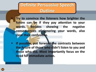 Definite Persuasive Speech
Outline
 Try to convince the listeners how brighter the
future can be if they pay attention to...