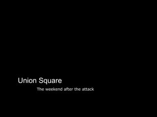 Union Square The weekend after the attack 
