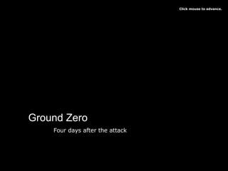 Ground Zero Four days after the attack Click mouse to advance. 