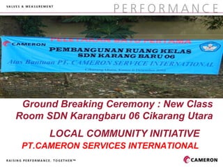 Cover graphic should fill and not exceed the defined grey box.




 Ground Breaking Ceremony : New Class
Room SDN Karangbaru 06 Cikarang Utara
      LOCAL COMMUNITY INITIATIVE
 PT.CAMERON SERVICES INTERNATIONAL
 