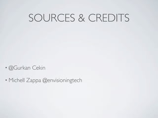 SOURCES & CREDITS



? @Gurkan     Cekin

? Michell   Zappa @envisioningtech
 