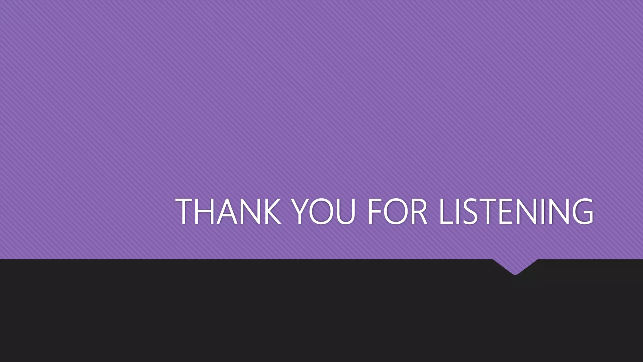THANK YOU FOR LISTENING
 