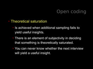 Open coding
• Theoretical saturation
• Is achieved when additional sampling fails to
yield useful insights.
• There is an ...