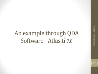 An example through QDA
Software - Atlas.ti 7.0
05/07/13SST/CBS/GTM/RM
12
 