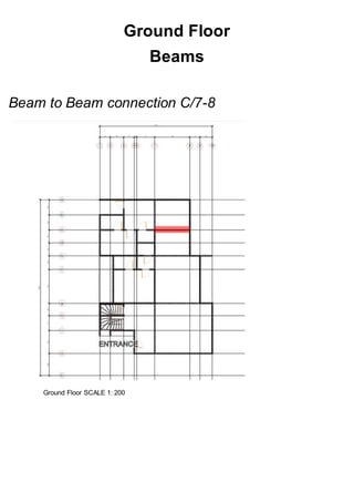 Ground Floor
Beams
Beam to Beam connection C/7-8
Ground Floor SCALE 1: 200
 