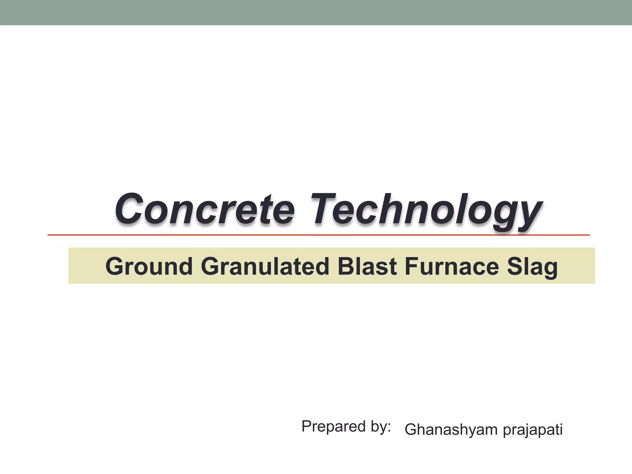 Ground granulated blast furnace slag | PPTX