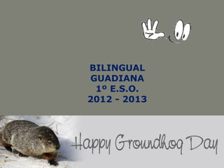 BILINGUAL
GUADIANA
1º E.S.O.
2012 - 2013
 