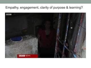 Empathy, engagement, clarity of purpose & learning?
 