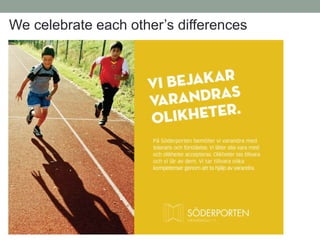 We celebrate each other’s differences
 