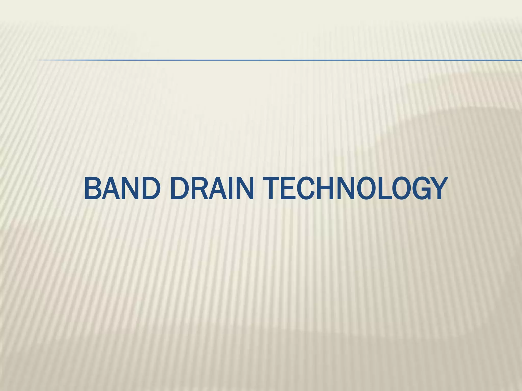 BAND DRAIN TECHNOLOGY
 