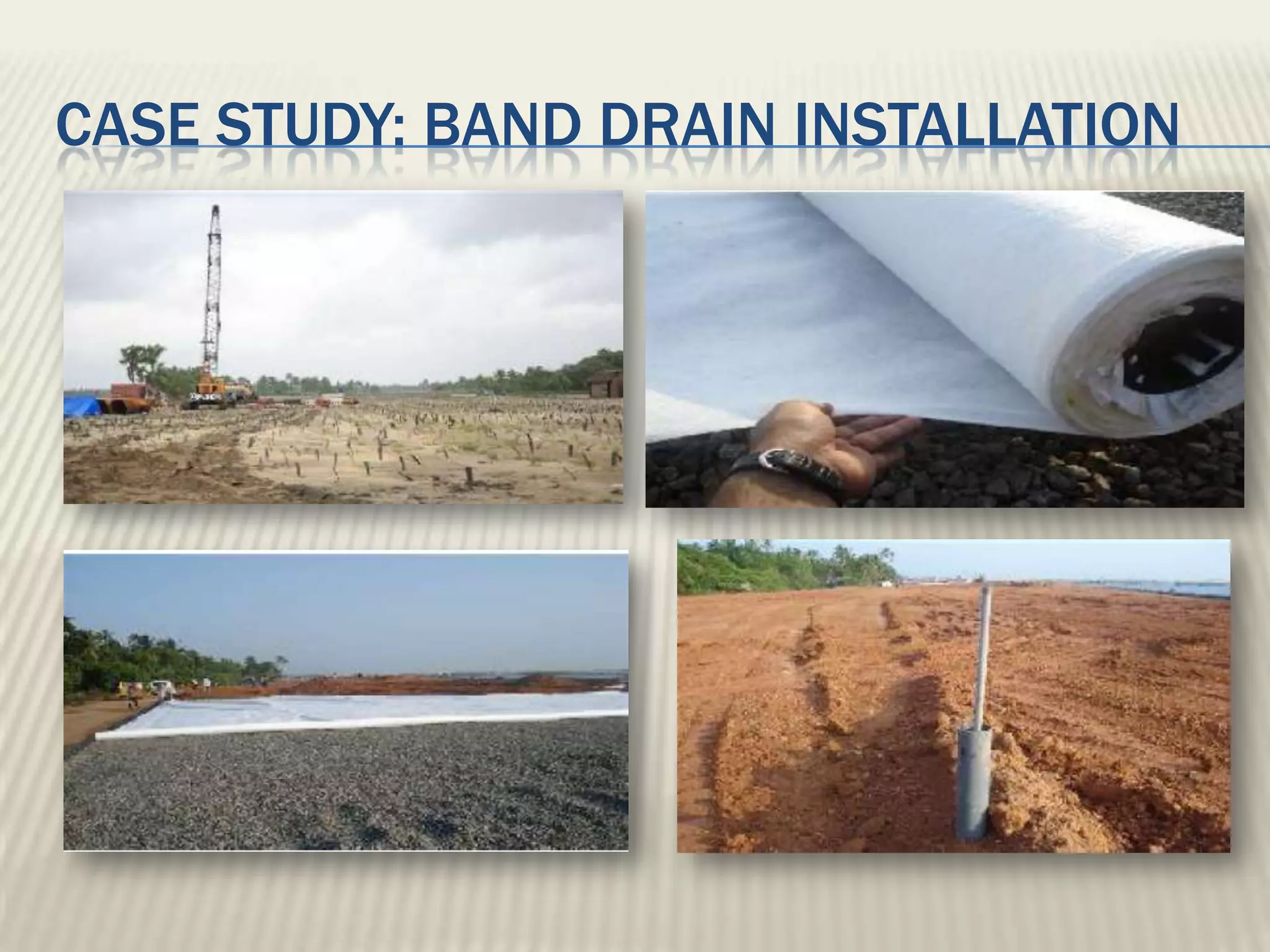 CASE STUDY: BAND DRAIN INSTALLATION
 