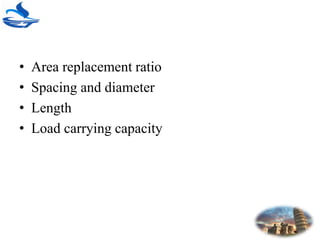 • Area replacement ratio
• Spacing and diameter
• Length
• Load carrying capacity
 