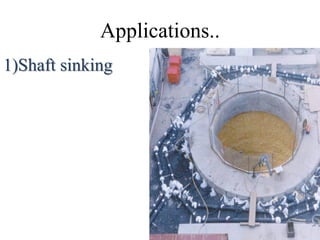 Applications..
1)Shaft sinking
 
