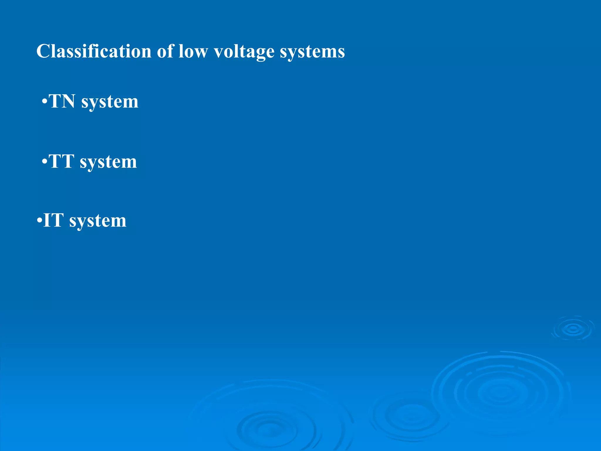 Classification of low voltage systems
•TN system
•TT system
•IT system
 