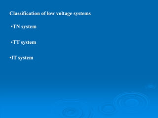 Classification of low voltage systems
•TN system
•TT system
•IT system
 