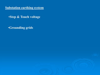 Substation earthing system
•Step & Touch voltage
•Grounding grids
 