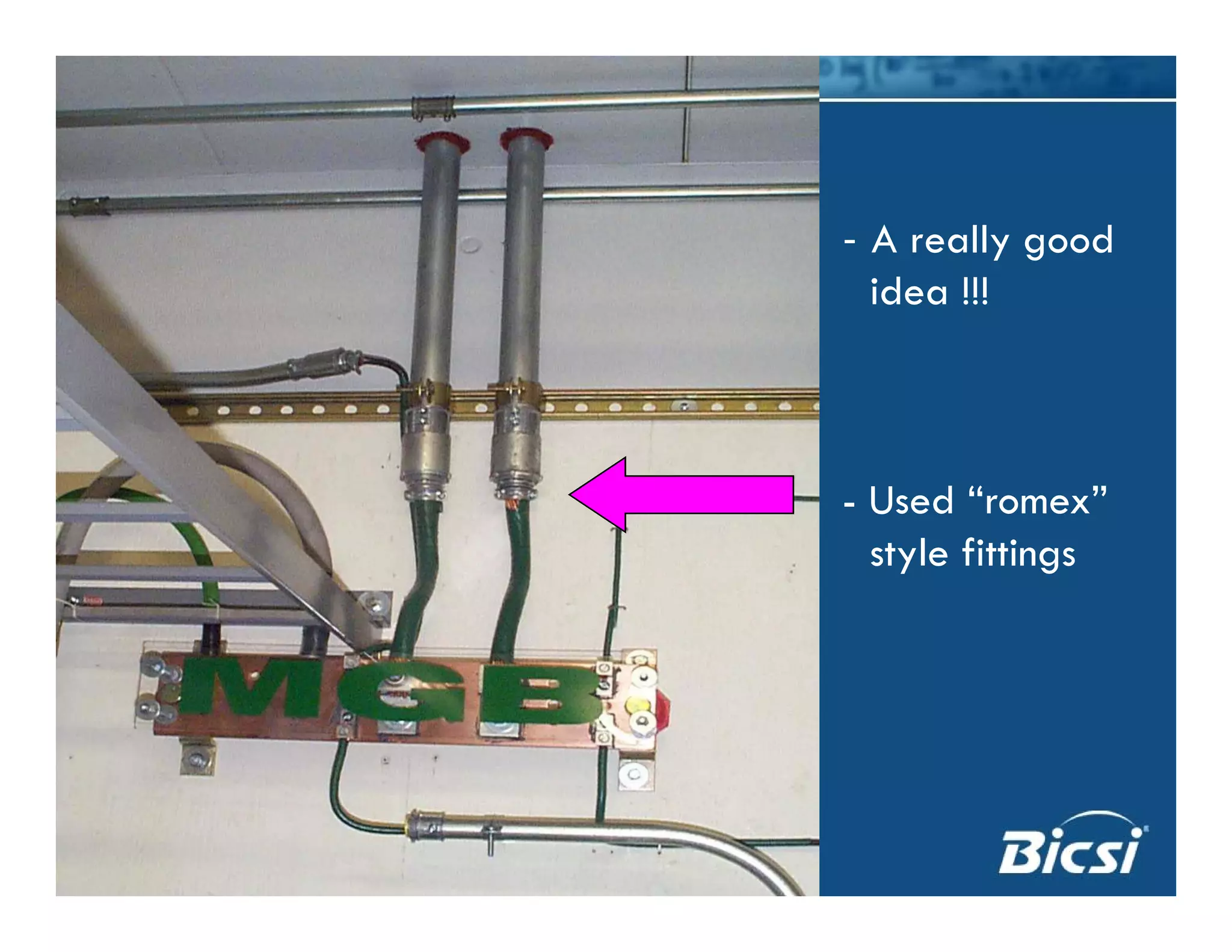 - A really good
idea !!!idea !!!
- Used “romex”
style fittings
 