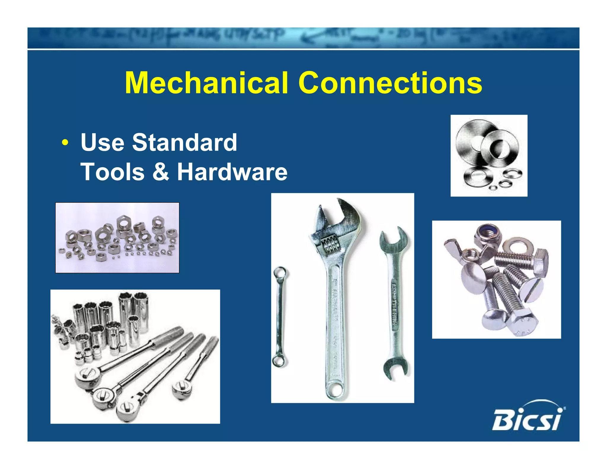 Mechanical ConnectionsMechanical Connections
• Use StandardUse Standard
Tools & Hardware
 