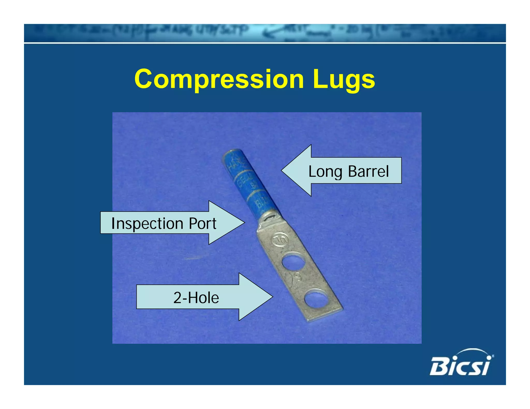 Compression LugsCompression Lugs
Long Barrel
Inspection Port
g
p
2-Hole
 