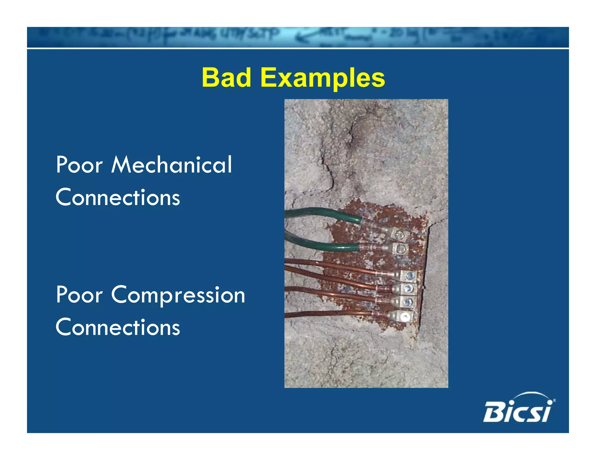 Bad ExamplesBad Examples
Poor Mechanical
ConnectionsConnections
Poor Compression
Connections
 
