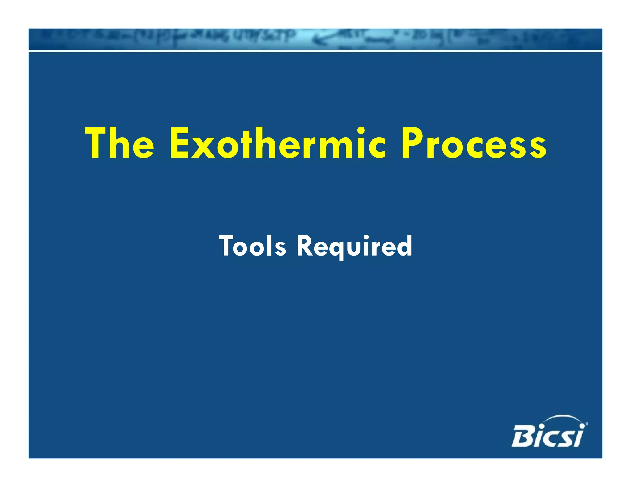 The Exothermic ProcessThe Exothermic Process
Tools Required
 