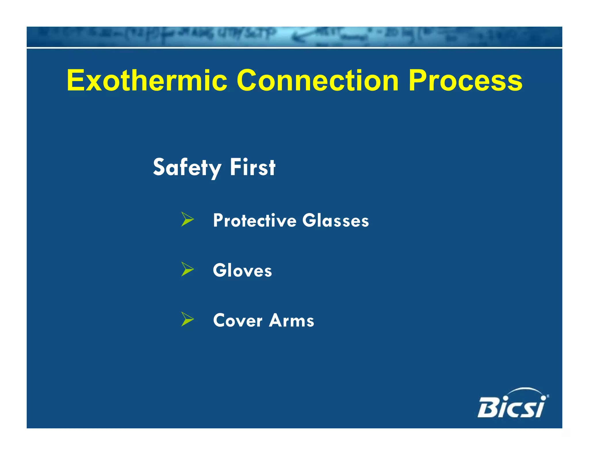 Exothermic Connection ProcessExothermic Connection Process
Safety First
Protective Glasses
Gloves
C ACover Arms
 