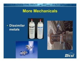 More MechanicalsMore Mechanicals
• Dissimilar
metals
 