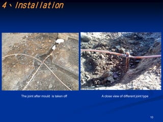 4、Installation




    The joint after mould is taken off   A close view of different joint type




                                                                                10
 