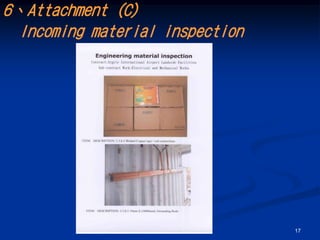 6、Attachment (C)
  Incoming material inspection




                                 17
 
