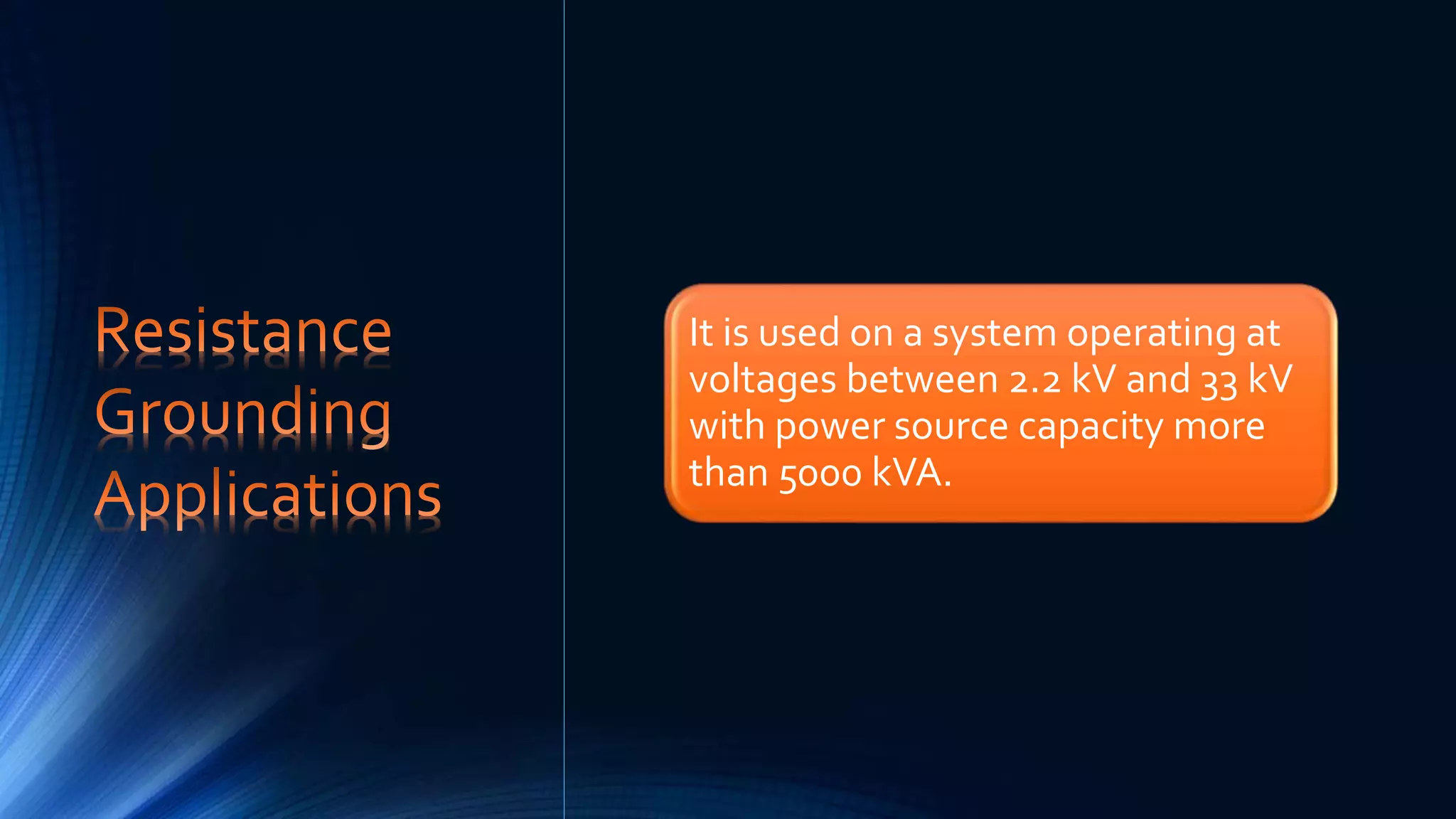 It is used on a system operating at
voltages between 2.2 kV and 33 kV
with power source capacity more
than 5000 kVA.
 