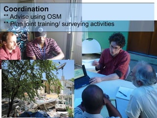 Coordination
** Advise using OSM
** Plan joint training/ surveying activities
 