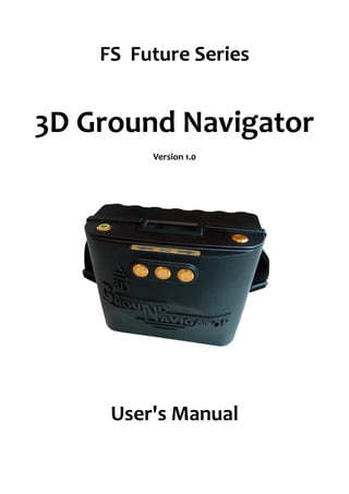 FS Future Series
3D Ground Navigator
Version 1.0
User's Manual
 