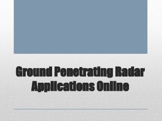 Ground Penetrating Radar 
Applications Online 
 