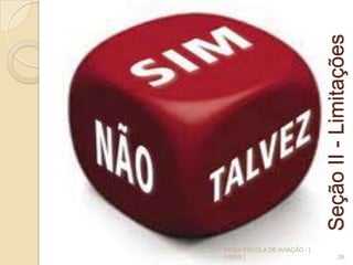 SeçãoII-Limitações
26
FENIX ESCOLA DE AVIAÇÃO - [
IVENS ]
 