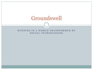 Winning in a World Transformed By Social Technologies Groundswell 