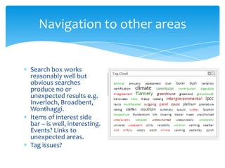Navigation to other areas

Search box works
reasonably well but
obvious searches
produce no or
unexpected results e.g.
Inverloch, Broadbent,
Wonthaggi.
Items of interest side
bar – is well, interesting.
Events? Links to
unexpected areas.
Tag issues?

 