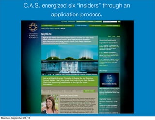 C.A.S. energized six “insiders” through an
application process.
Monday, September 23, 13
 