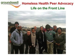 Homeless Health Peer Advocacy
Life on the Front Line
 