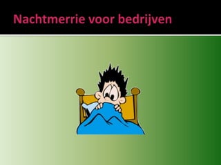 Nachtmerrie voor bedrijven