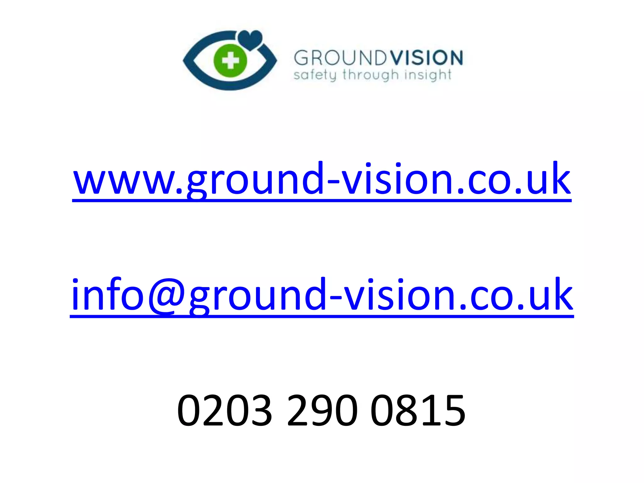 www.ground-vision.co.uk
info@ground-vision.co.uk
0203 290 0815
 