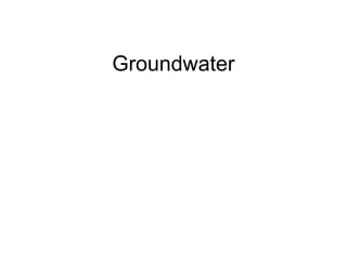 Groundwater
 