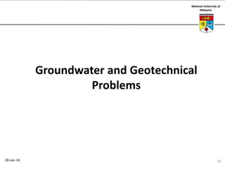 National University of
Malaysia

Groundwater and Geotechnical
Problems

28-Jan-14

18

 