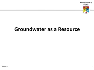 National University of
Malaysia

Groundwater as a Resource

28-Jan-14

7

 