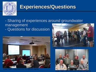 Experiences/QuestionsExperiences/Questions
- Sharing of experiences around groundwater
management
- Questions for discussion
Image: Pajaro Valley Watershed Management Agency
Image: Pajaro Valley Watershed Management Agency
Image: Tim McNamara on flickr
 